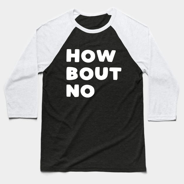 How Bout No Baseball T-Shirt by kapotka